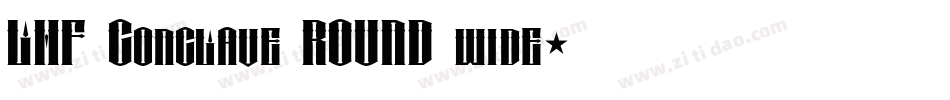 LHF Conclave ROUND wide字体转换
